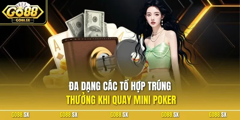 Đa dạng các tổ hợp trúng thưởng khi quay mini Poker