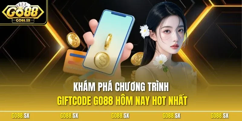 Khám phá chương trình giftcode GO88 hôm nay hot nhất