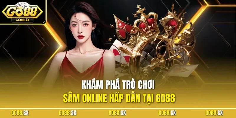 Khám phá trò chơi sâm online hấp dẫn tại GO88