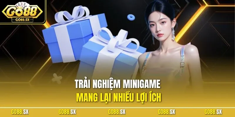 Trải nghiệm minigame mang lại nhiều lợi ích